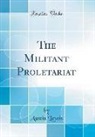 Austin Lewis - The Militant Proletariat (Classic Reprint)