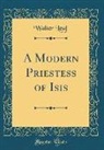 Walter Leaf - A Modern Priestess of Isis (Classic Reprint)