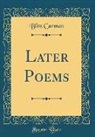 Bliss Carman - Later Poems (Classic Reprint)
