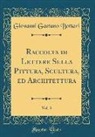 Giovanni Gaetano Bottari - Raccolta di Lettere Sulla Pittura, Scultura, ed Architettura, Vol. 3 (Classic Reprint)