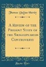 Thomas Duffus Hardy - A Review of the Present State of the Shakespearian Controversy (Classic Reprint)
