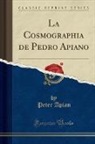 Peter Apian - La Cosmographia de Pedro Apiano (Classic Reprint)