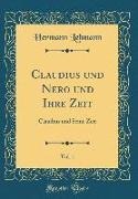 Hermann Lehmann - Claudius und Nero und Ihre Zeit, Vol. 1 Claudius und Seine Zeit (Classic Reprint)