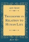 Annie Besant - Theosophy in Relation to Human Life (Classic Reprint)