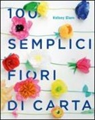 Kelsey Elam - 100 semplici fiori di carta