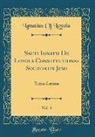 Ignatius of Loyola - Sacti Ignatii de Loyola Constitutiones Societatis Jesu, Vol. 3: Textus Latinus (Classic Reprint)