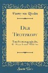 Emmy Von Rhoden - Der Trotzkopf: Eine Pensionsgeschichte Für Erwachsene Mädchen (Classic Reprint)