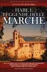 Antonio De Signoribus - Fiabe e leggende delle Marche. Alla scoperta di un mondo misterioso e sommerso dove passato e presente si fondono fino a diventare una cosa sola