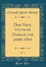 Christoph Martin Wieland - Der Neue Teutsche Merkur vom Jahre 1800, Vol. 2 (Classic Reprint)