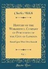 Charles Welch - History of the Worshipful Company of Pewterers of the City of London, Vol. 1
