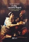 Yvonne Carbonaro - Il cibo racconta Napoli. L'alimentazione dei napoletani attraverso i secoli fino ad oggi