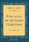 Unknown Author - Struggles of the Early Christians (Classic Reprint)