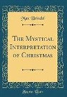 Max Heindel - The Mystical Interpretation of Christmas (Classic Reprint)