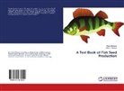 Kira Shillewar, Kiran Shillewar, Dipti V Totawar, Dipti V. Totawar - A Text Book of Fish Seed Production
