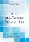 Ateneo Veneto - Atti dell'Ateneo Veneto, 1873, Vol. 11 (Classic Reprint)