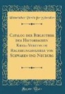 Historischer Verein Für Schwaben - Catalog der Bibliothek des Historischen Kreis-Vereins im Regierungsbezirke von Schwaben und Neuburg (Classic Reprint)
