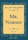 Mrs. John Kent Spender - Mr. Nobody, Vol. 1 of 3 (Classic Reprint)