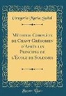 Gregorio Maria Suñol - Méthode Complète de Chant Grégorien d'Après les Principes de l'École de Solesmes (Classic Reprint)