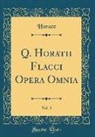 Horace Horace - Q. Horatii Flacci Opera Omnia, Vol. 3 (Classic Reprint)