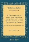 Unknown author - A Declaration of the Faith, Practice, and Covenant of the Churches of Christ: Composing the Nova-Scotia Baptist Associations (Classic Reprint)