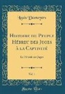 Louis Desnoyers - Histoire du Peuple Hébreu des Juges à la Captivité, Vol. 1
