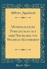 Wilhelm Mannhardt - Mythologische Forschungen aus dem Nachlasse von Wilhelm Mannhardt (Classic Reprint)