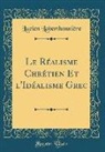 Lucien Laberthonniere, Lucien Laberthonnière - Le Réalisme Chrétien Et L'Idéalisme Grec (Classic Reprint)
