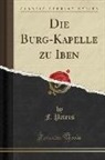 F. Peters - Die Burg-Kapelle Zu Iben (Classic Reprint)