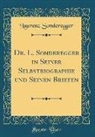 Laurenz Sonderegger - Dr. L. Sonderegger in Seiner Selbstbiographie und Seinen Briefen (Classic Reprint)