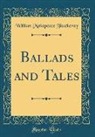 William Makepeace Thackeray - Ballads and Tales (Classic Reprint)