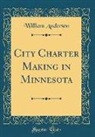 William Anderson - City Charter Making in Minnesota (Classic Reprint)