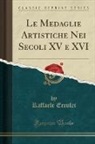 Raffaele Erculei - Le Medaglie Artistiche Nei Secoli XV e XVI (Classic Reprint)