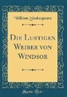 William Shakespeare - Die Lustigen Weiber von Windsor (Classic Reprint)