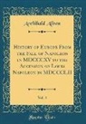 Archibald Alison - History of Europe From the Fall of Napoleon in MDCCCXV to the Accession of Louis Napoleon in MDCCCLII, Vol. 4 (Classic Reprint)