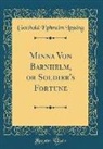 Gotthold Ephraim Lessing - Minna Von Barnhelm, or Soldier's Fortune (Classic Reprint)