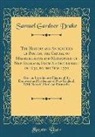Samuel Gardner Drake - The History and Antiquities of Boston, the Capital of Massachusetts and Metropolis of New England, From Its Settlement in 1630, to the Year 1770