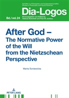 Marta Soniewicka, Piotr W. Juchacz - After God - The Normative Power of the Will from the Nietzschean Perspective