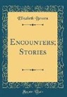 Elizabeth Bowen - Encounters; Stories (Classic Reprint)