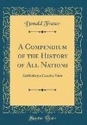 Donald Fraser - A Compendium of the History of All Nations - Exhibiting a Concise View (Classic Reprint)