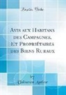 Unknown Author - Avis aux Habitans des Campagnes, Et Propriétaires des Biens Ruraux (Classic Reprint)