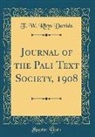 T. W. Rhys Davids - Journal of the Pali Text Society, 1908 (Classic Reprint)