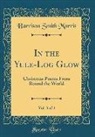 Harrison Smith Morris - In the Yule-Log Glow, Vol. 3 of 4