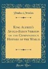 Paulus Orosius - King Alfred's Anglo-Saxon Version of the Compendious History of the World (Classic Reprint)