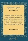Unknown Author - The Quebec Almanack, and British American Royal Kalendar, for the Year 1823, Being the Second After Leap Year (Classic Reprint)