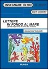 Alessandra Venturelli - Lettere in fondo al mare. Libretto operativo di avvio alla scrittura
