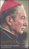 Carlo Maria Martini, D. Modena, V. Pontiggia - Le ragioni del credere. Scritti e interventi