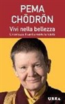 Pema Chödrön, J. Duncan Oliver - Vivi nella bellezza. L'incertezza, il cambiamento, la felicità