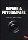 Henry Carroll - Imparo a fotografare. Composizione, esposizione, luce, lenti, sguardo.Con gli occhi dei grandi maestri