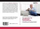 Erne Álvarez, Ernesto Álvarez, José Hernández, José E Hernández, José E. Hernández, Kare Pérez Ariza... - La solución de problemas matemáticos