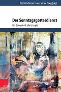 Jo Arnold, Johanna Haberer, Wolfgang Ratzmann, Pete Bubmann, Peter Bubmann, … - Der Sonntagsgottesdienst Ein Gang durch die Liturgie